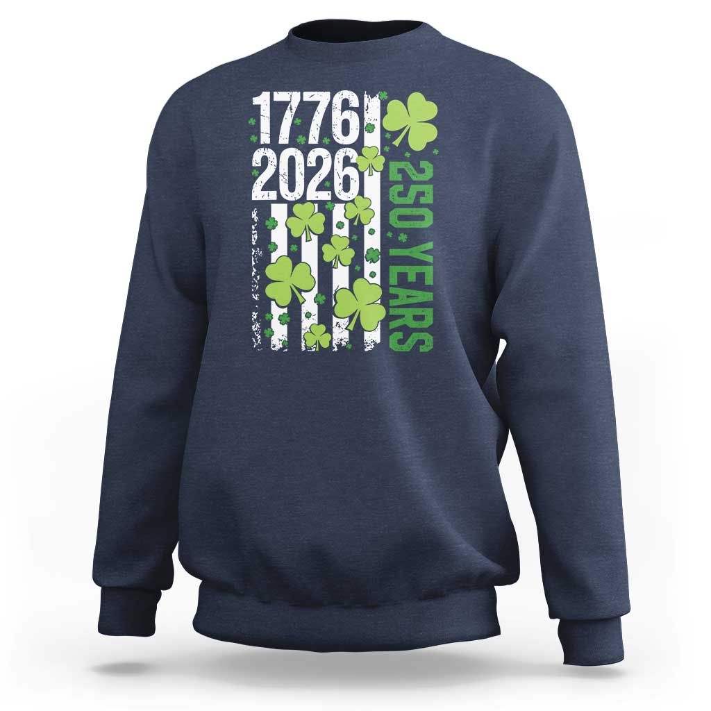 Irish American 250 Years 1776 2026 Patriotic Shamrock Sweatshirt St Patricks Day Ameria 250th Anniversary