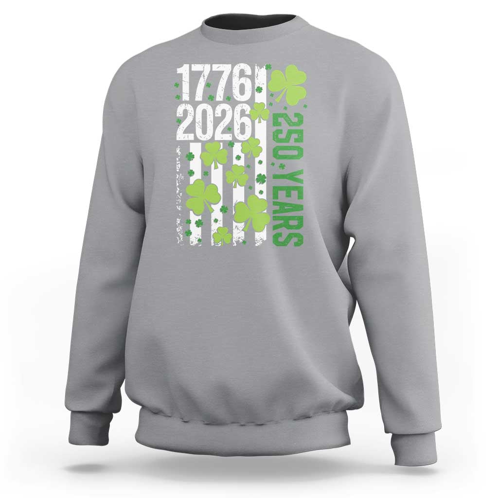 Irish American 250 Years 1776 2026 Patriotic Shamrock Sweatshirt St Patricks Day Ameria 250th Anniversary