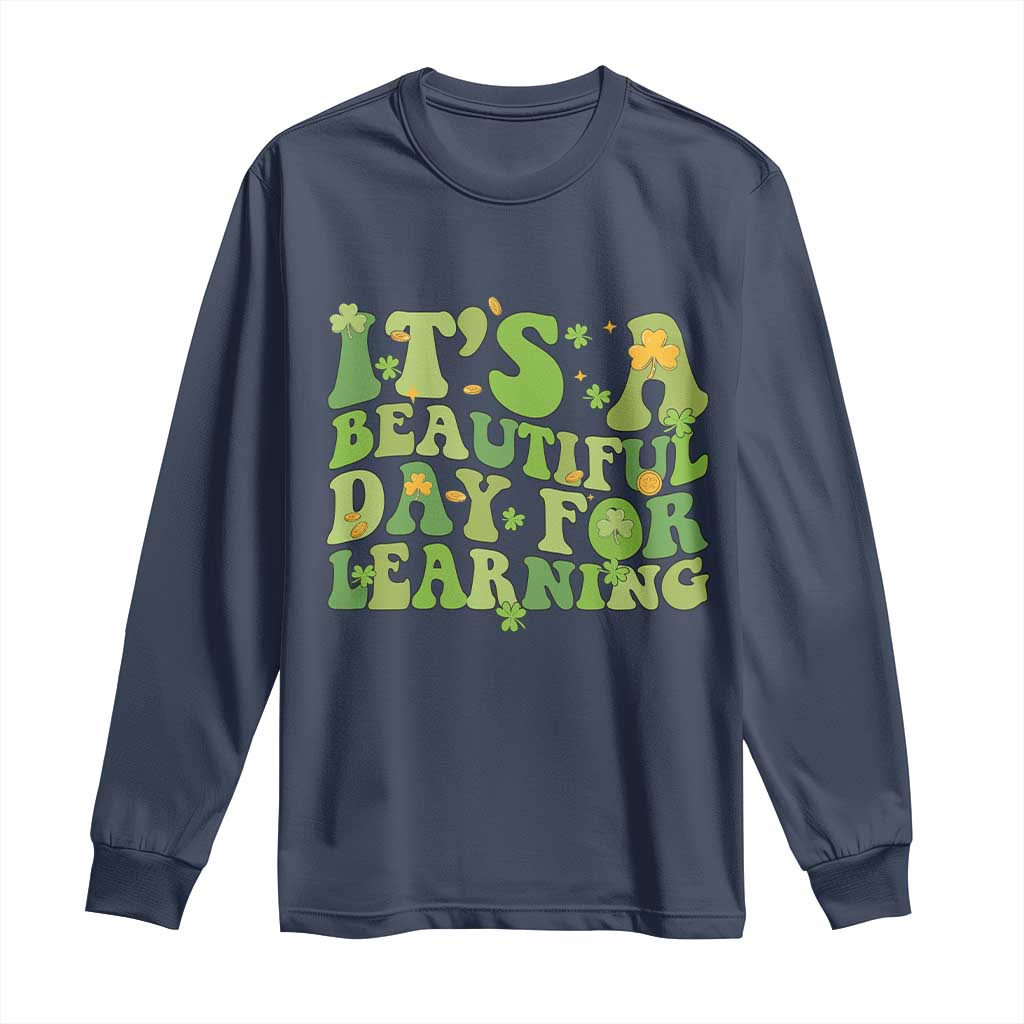 Funny St Patricks Day Long Sleeve Shirt It's Beautiful Day For Learning Students