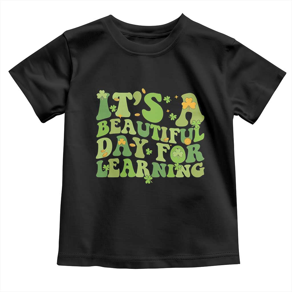 Funny St Patricks Day Toddler T Shirt It's Beautiful Day For Learning Students