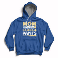 Moms Against White Baseball Pants Funny Mom Life Mother's Day Gifts Hoodie - Wonder Print Shop