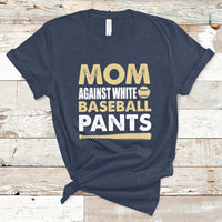 Moms Against White Baseball Pants Funny Mom Life Mother's Day Gifts T-Shirt - Wonder Print Shop