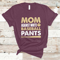 Moms Against White Baseball Pants Funny Mom Life Mother's Day Gifts T-Shirt - Wonder Print Shop