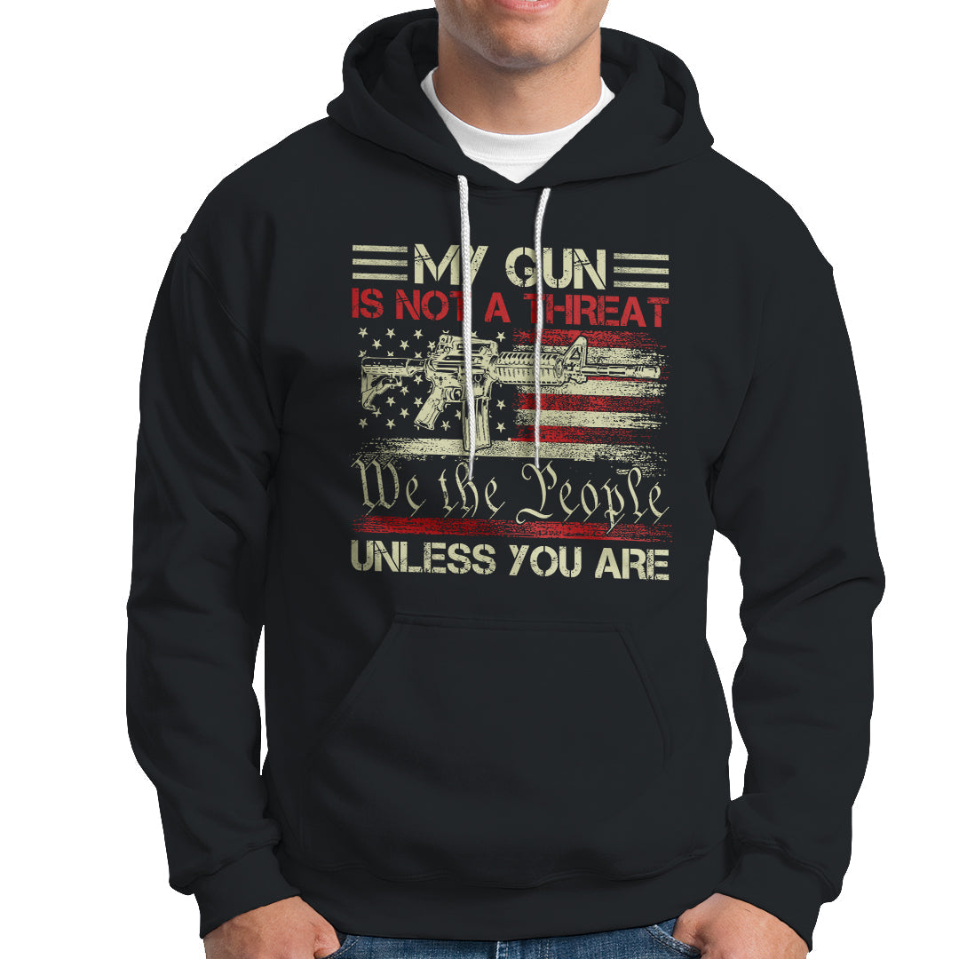 Funny Gun Hoodie Political Gun Rights My Gun Is Not A Threat Unless You Are Rifle American Flag - Wonder Print Shop