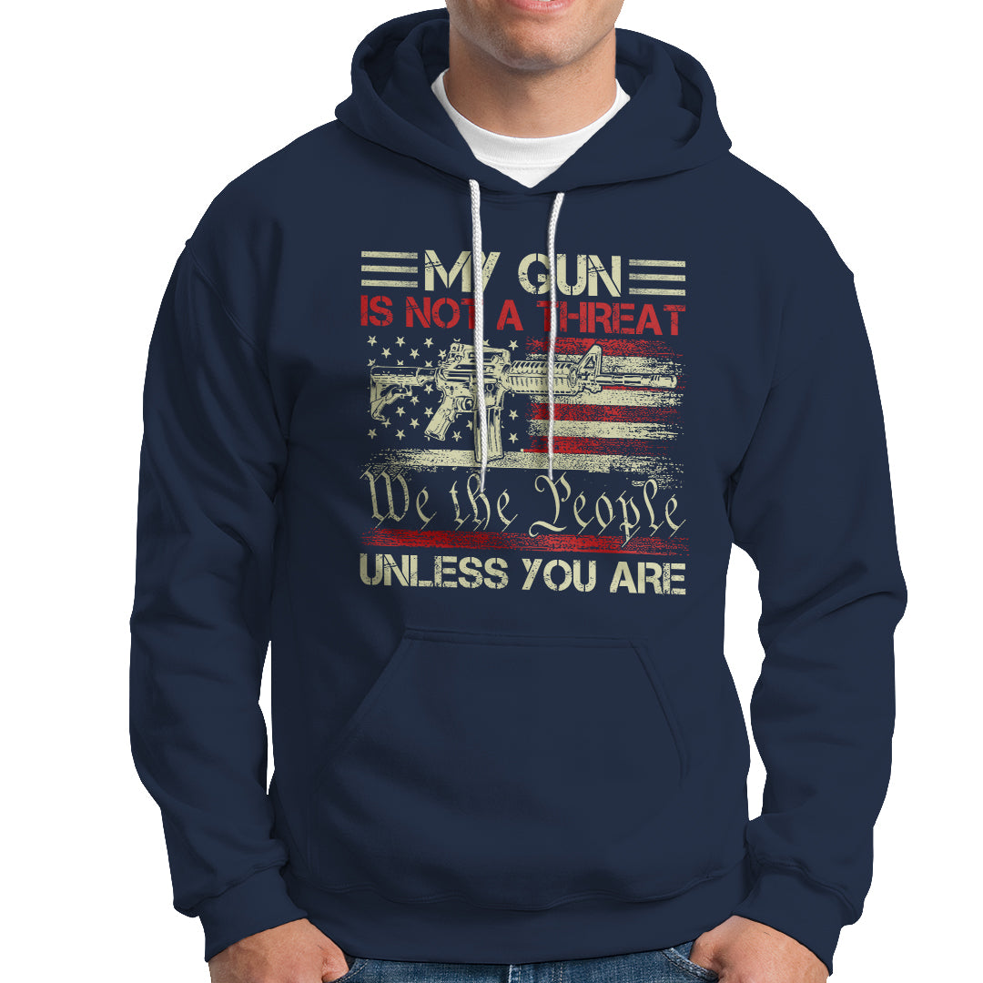 Funny Gun Hoodie Political Gun Rights My Gun Is Not A Threat Unless You Are Rifle American Flag - Wonder Print Shop