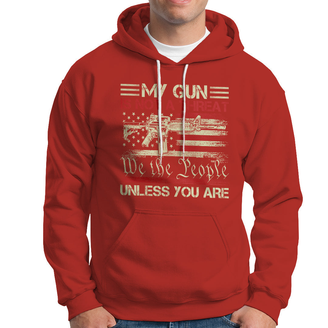 Funny Gun Hoodie Political Gun Rights My Gun Is Not A Threat Unless You Are Rifle American Flag - Wonder Print Shop
