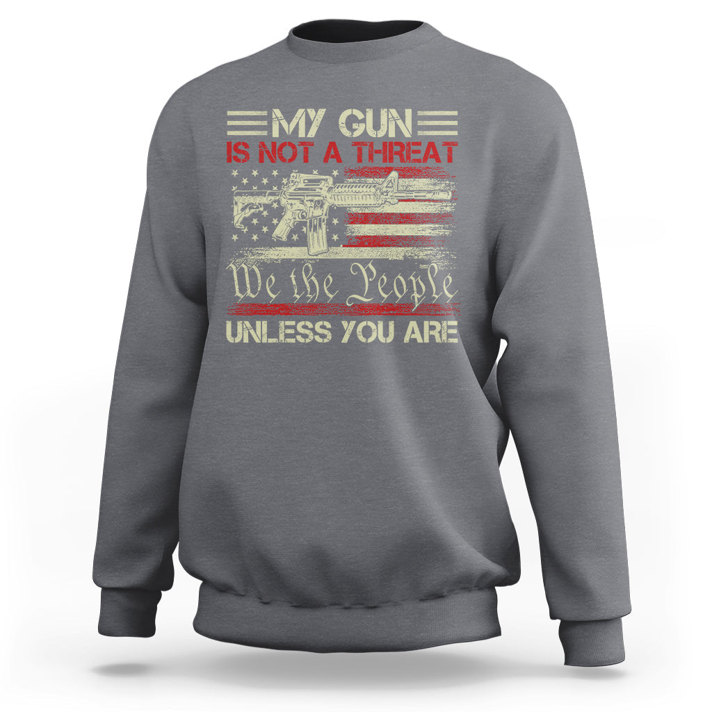 Funny Gun Sweatshirt Political Gun Rights My Gun Is Not A Threat Unless You Are Rifle American Flag - Wonder Print Shop