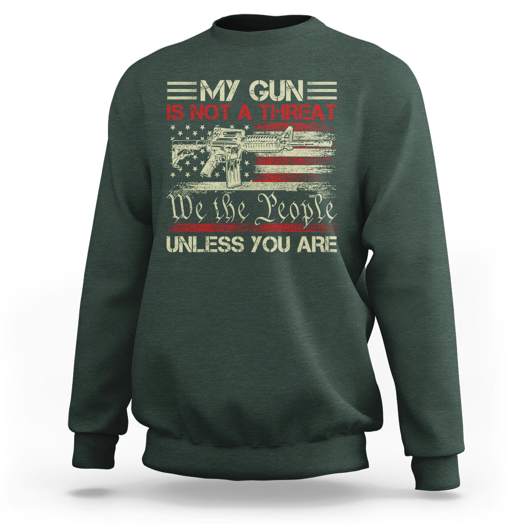 Funny Gun Sweatshirt Political Gun Rights My Gun Is Not A Threat Unless You Are Rifle American Flag - Wonder Print Shop