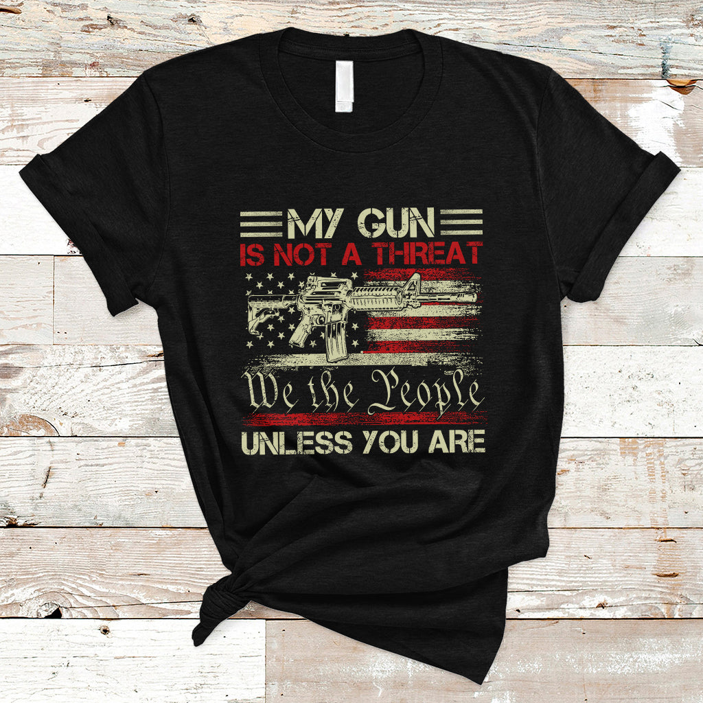 Funny Gun T Shirt Political Gun Rights My Gun Is Not A Threat Unless You Are Rifle American Flag - Wonder Print Shop