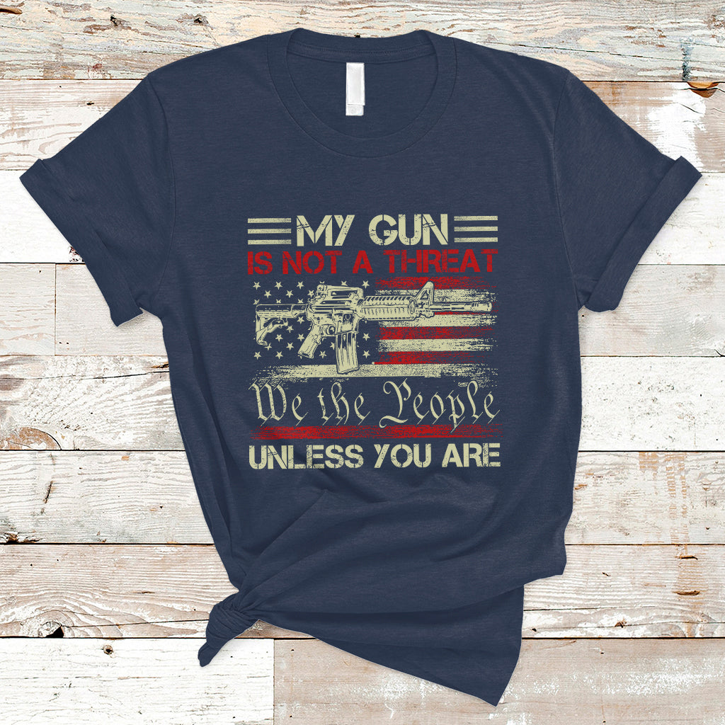 Funny Gun T Shirt Political Gun Rights My Gun Is Not A Threat Unless You Are Rifle American Flag - Wonder Print Shop