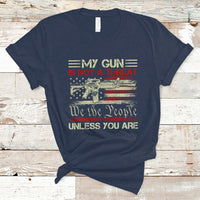 Funny Gun T Shirt Political Gun Rights My Gun Is Not A Threat Unless You Are Rifle American Flag - Wonder Print Shop