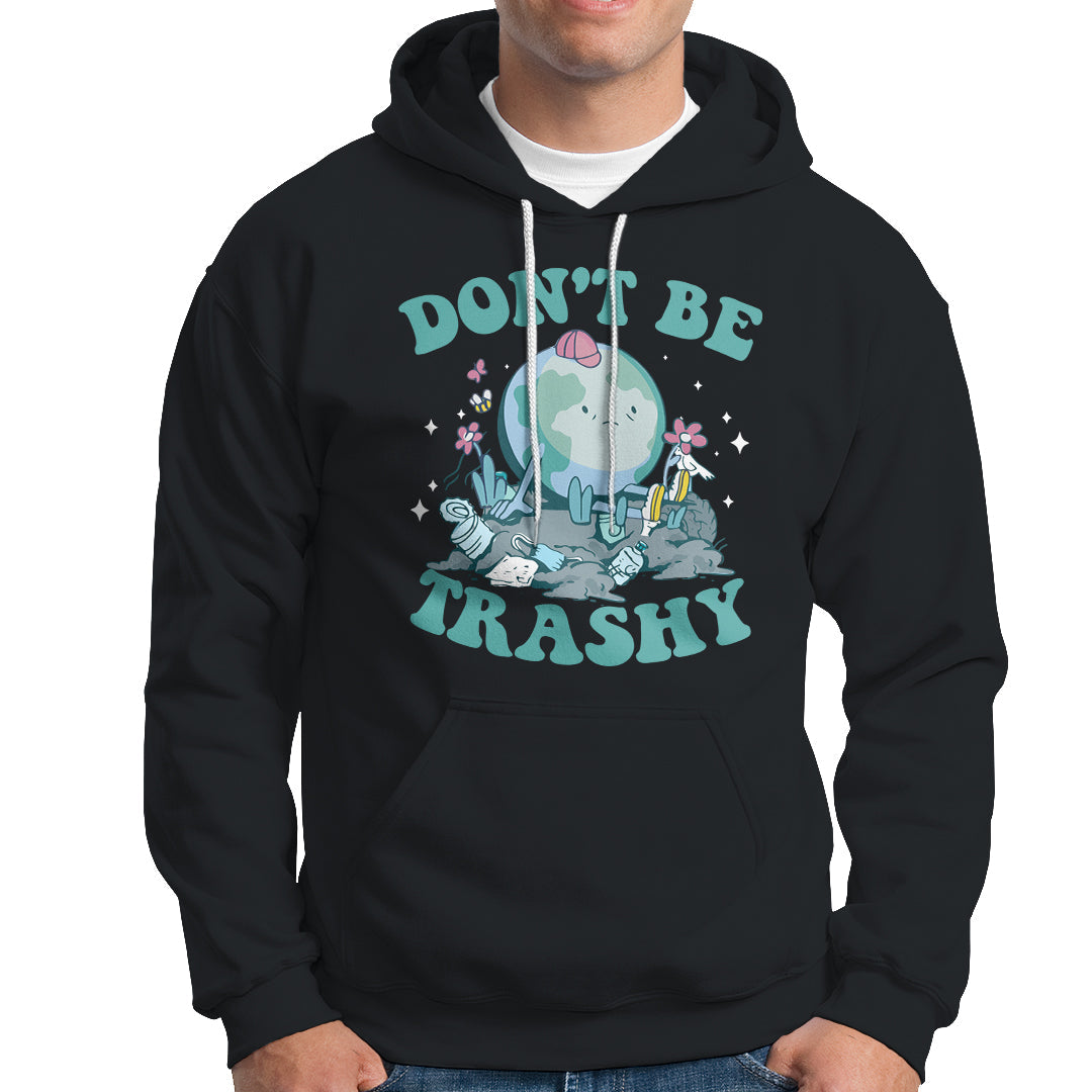 Earth Day Hoodie Earth Day Don't Be Trashy Save Our Planet Recycle Reuse Renew Rethink Environmental Awareness - Wonder Print Shop