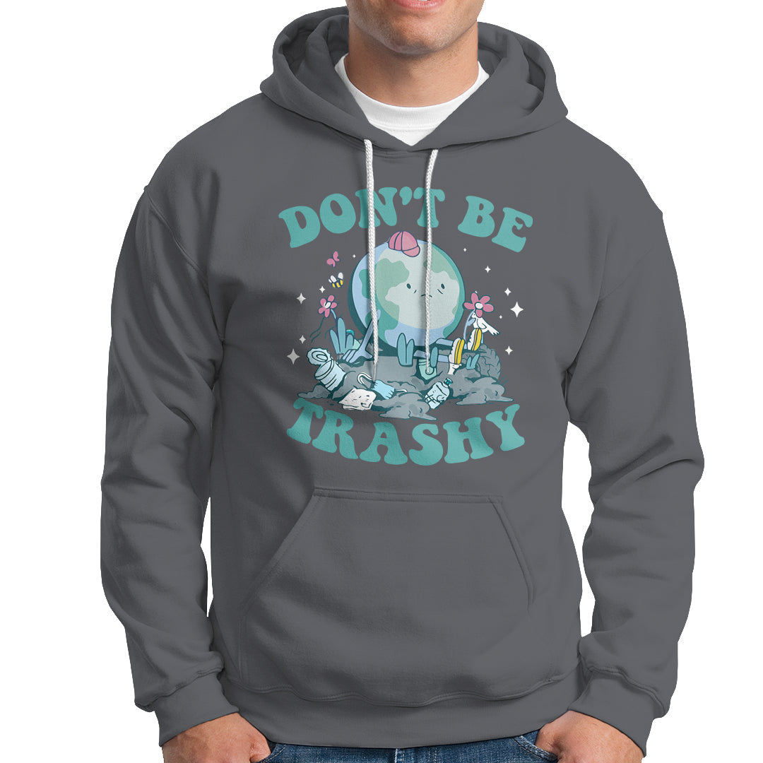 Earth Day Hoodie Earth Day Don't Be Trashy Save Our Planet Recycle Reuse Renew Rethink Environmental Awareness - Wonder Print Shop