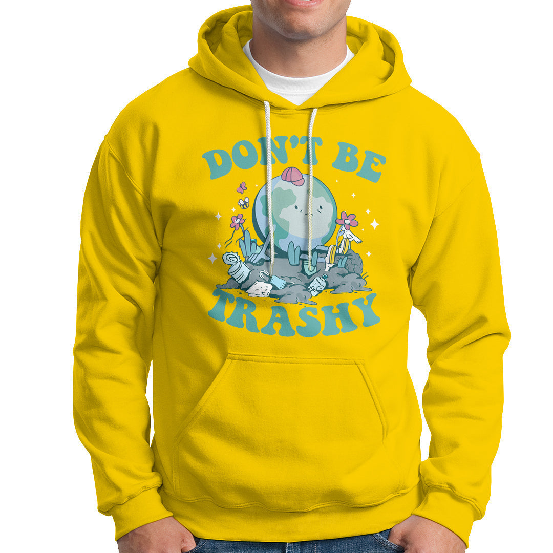 Earth Day Hoodie Earth Day Don't Be Trashy Save Our Planet Recycle Reuse Renew Rethink Environmental Awareness - Wonder Print Shop