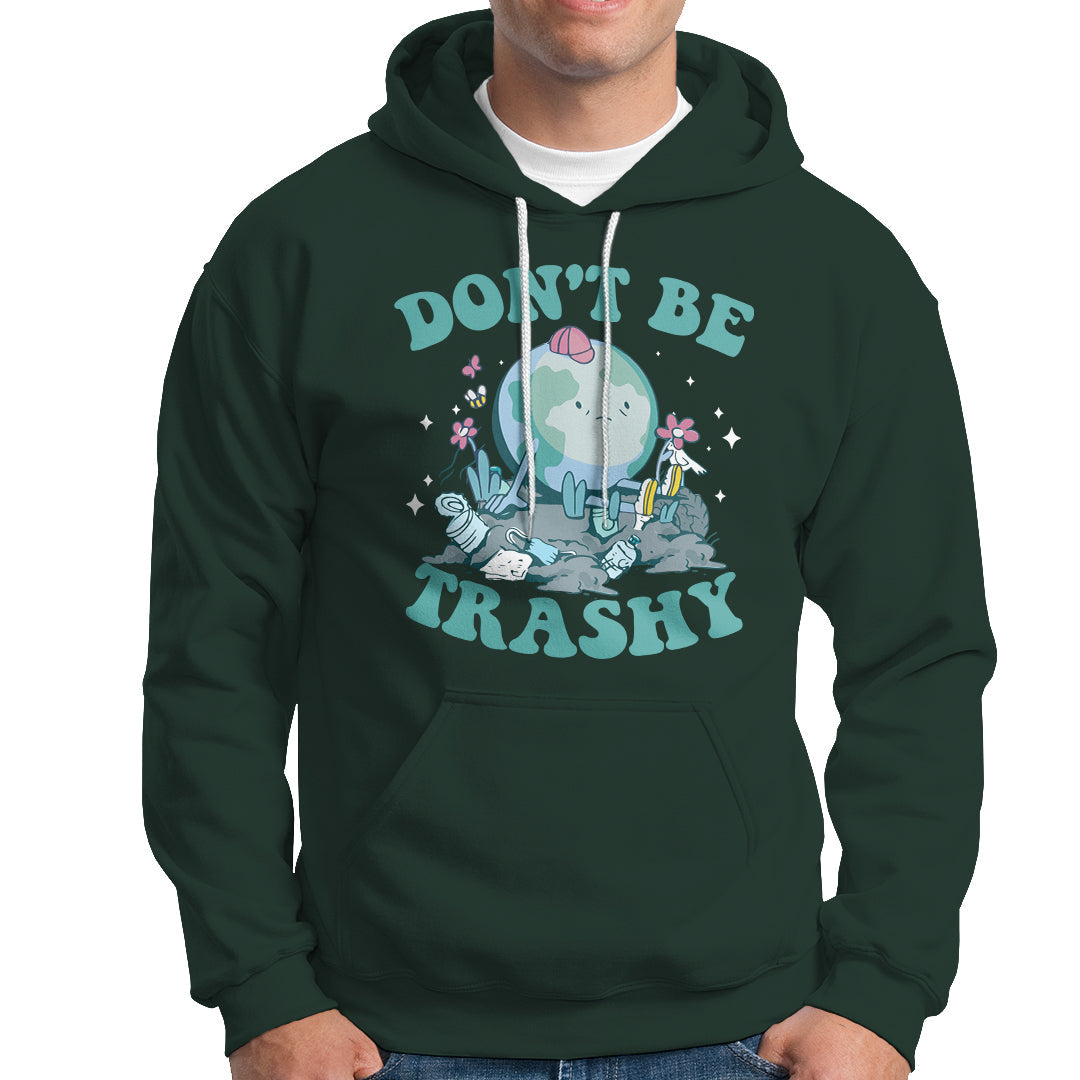 Earth Day Hoodie Earth Day Don't Be Trashy Save Our Planet Recycle Reuse Renew Rethink Environmental Awareness - Wonder Print Shop