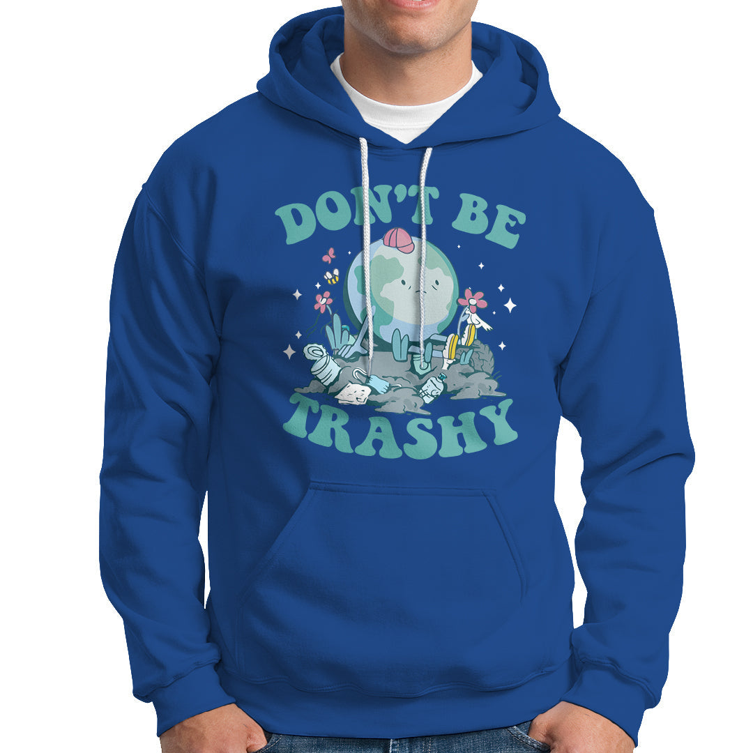 Earth Day Hoodie Earth Day Don't Be Trashy Save Our Planet Recycle Reuse Renew Rethink Environmental Awareness - Wonder Print Shop