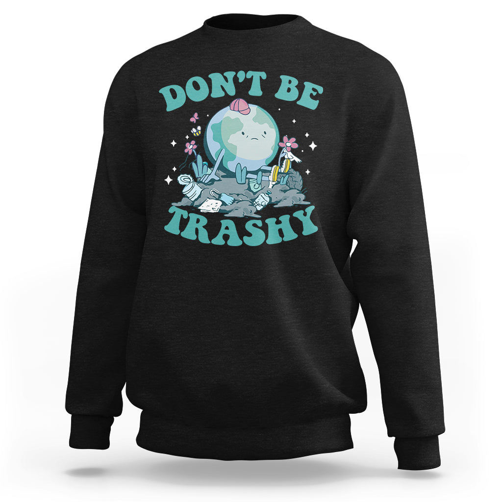 Earth Day Sweatshirt Earth Day Don't Be Trashy Save Our Planet Recycle Reuse Renew Rethink Environmental Awareness - Wonder Print Shop