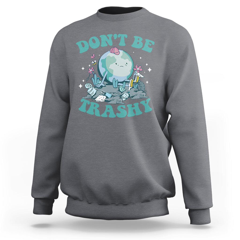 Earth Day Sweatshirt Earth Day Don't Be Trashy Save Our Planet Recycle Reuse Renew Rethink Environmental Awareness - Wonder Print Shop