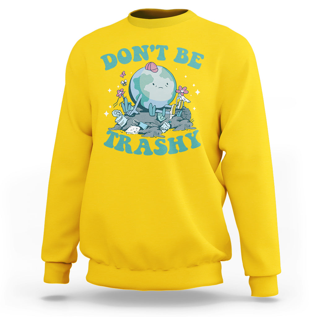 Earth Day Sweatshirt Earth Day Don't Be Trashy Save Our Planet Recycle Reuse Renew Rethink Environmental Awareness - Wonder Print Shop