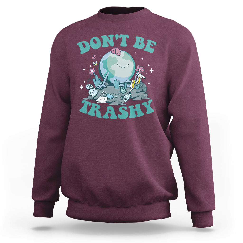 Earth Day Sweatshirt Earth Day Don't Be Trashy Save Our Planet Recycle Reuse Renew Rethink Environmental Awareness - Wonder Print Shop