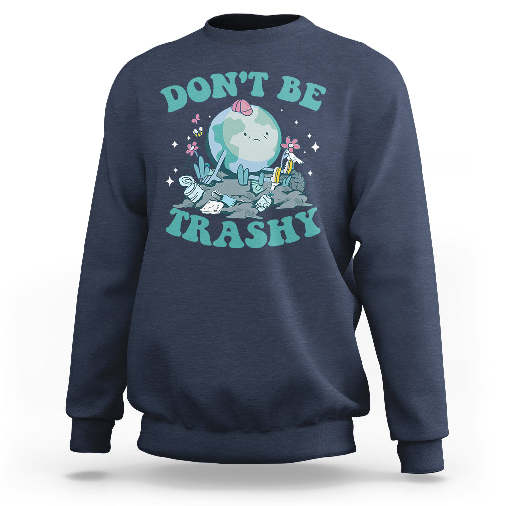 Earth Day Sweatshirt Earth Day Don't Be Trashy Save Our Planet Recycle Reuse Renew Rethink Environmental Awareness - Wonder Print Shop