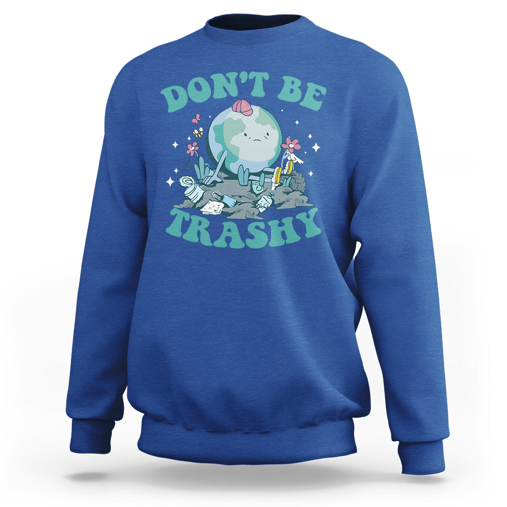 Earth Day Sweatshirt Earth Day Don't Be Trashy Save Our Planet Recycle Reuse Renew Rethink Environmental Awareness - Wonder Print Shop