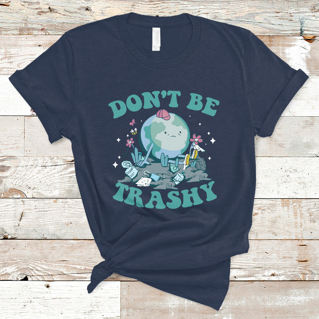 Earth Day T Shirt Earth Day Don't Be Trashy Save Our Planet Recycle Reuse Renew Rethink Environmental Awareness - Wonder Print Shop
