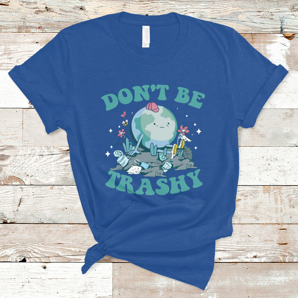 Earth Day T Shirt Earth Day Don't Be Trashy Save Our Planet Recycle Reuse Renew Rethink Environmental Awareness - Wonder Print Shop