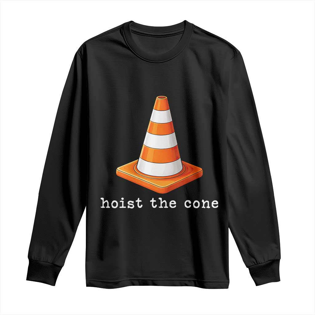 Minimalist Hoist The Cone Typography Long Sleeve Shirt Funny Baseball Fan Pride Celebration IYKYK Meme