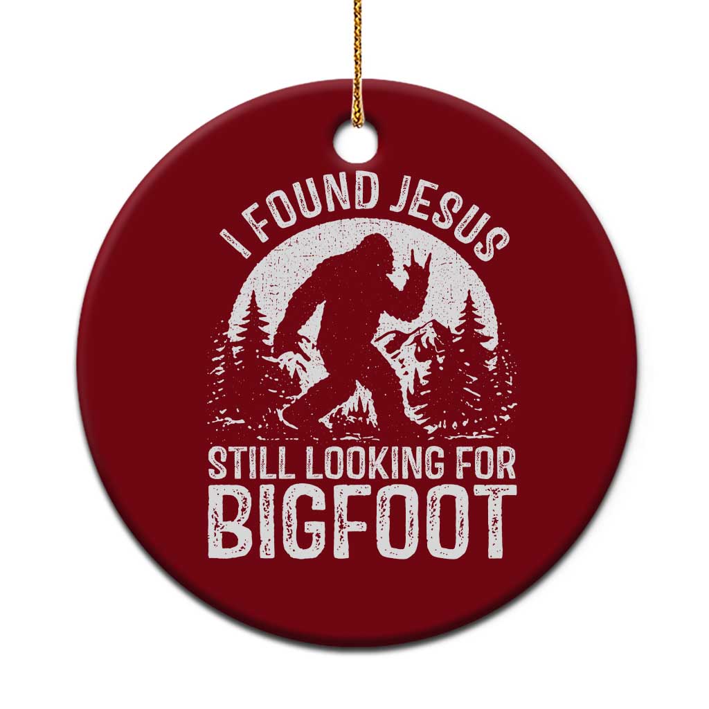 Funny Christian Sasquatch Ceramic Ornament I Found Jesus Still Looking for Bigfoot Vintage Distressed Graphic