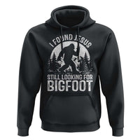 Funny Christian Sasquatch Hoodie I Found Jesus Still Looking for Bigfoot Vintage Distressed Graphic