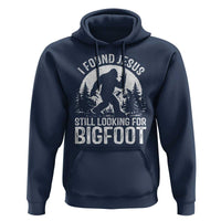 Funny Christian Sasquatch Hoodie I Found Jesus Still Looking for Bigfoot Vintage Distressed Graphic