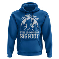 Funny Christian Sasquatch Hoodie I Found Jesus Still Looking for Bigfoot Vintage Distressed Graphic