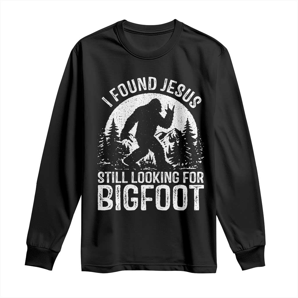Funny Christian Sasquatch Long Sleeve Shirt I Found Jesus Still Looking for Bigfoot Vintage Distressed Graphic