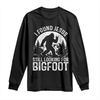 Funny Christian Sasquatch Long Sleeve Shirt I Found Jesus Still Looking for Bigfoot Vintage Distressed Graphic