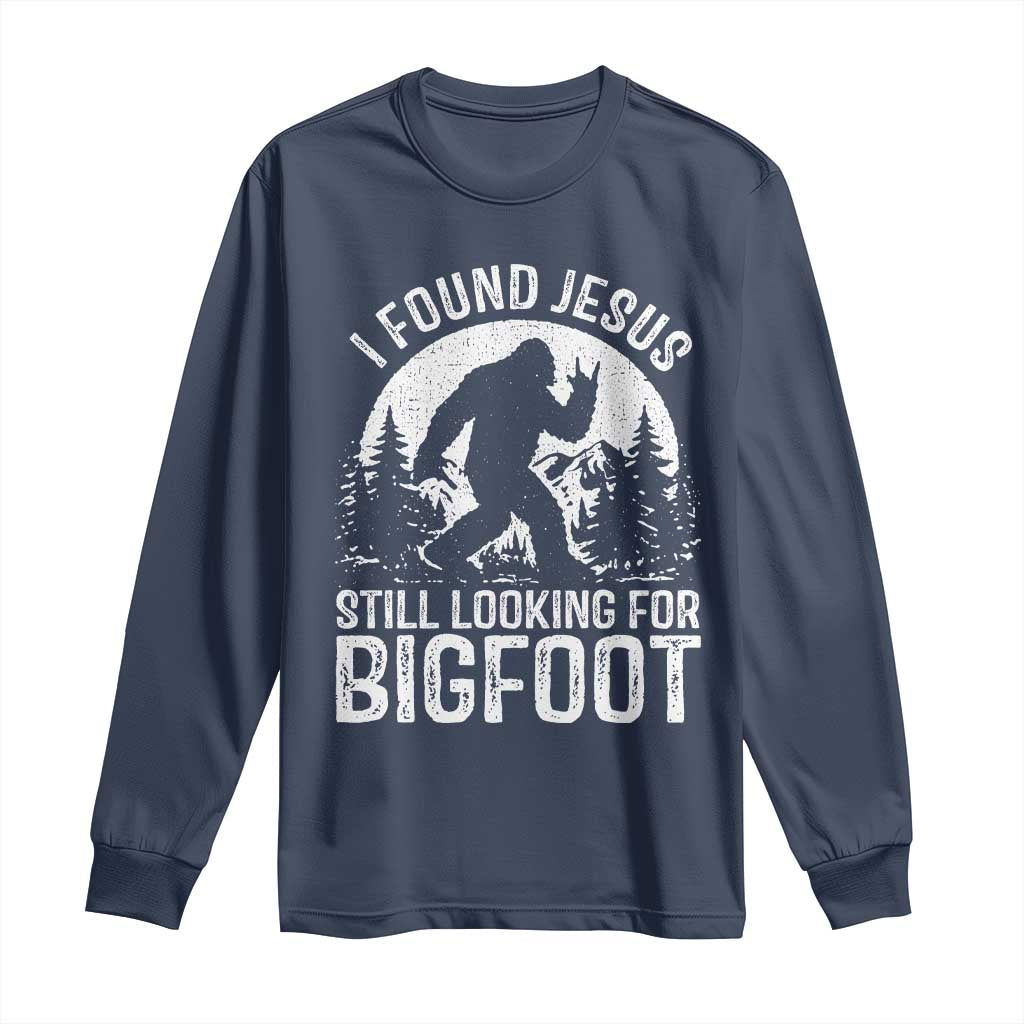 Funny Christian Sasquatch Long Sleeve Shirt I Found Jesus Still Looking for Bigfoot Vintage Distressed Graphic