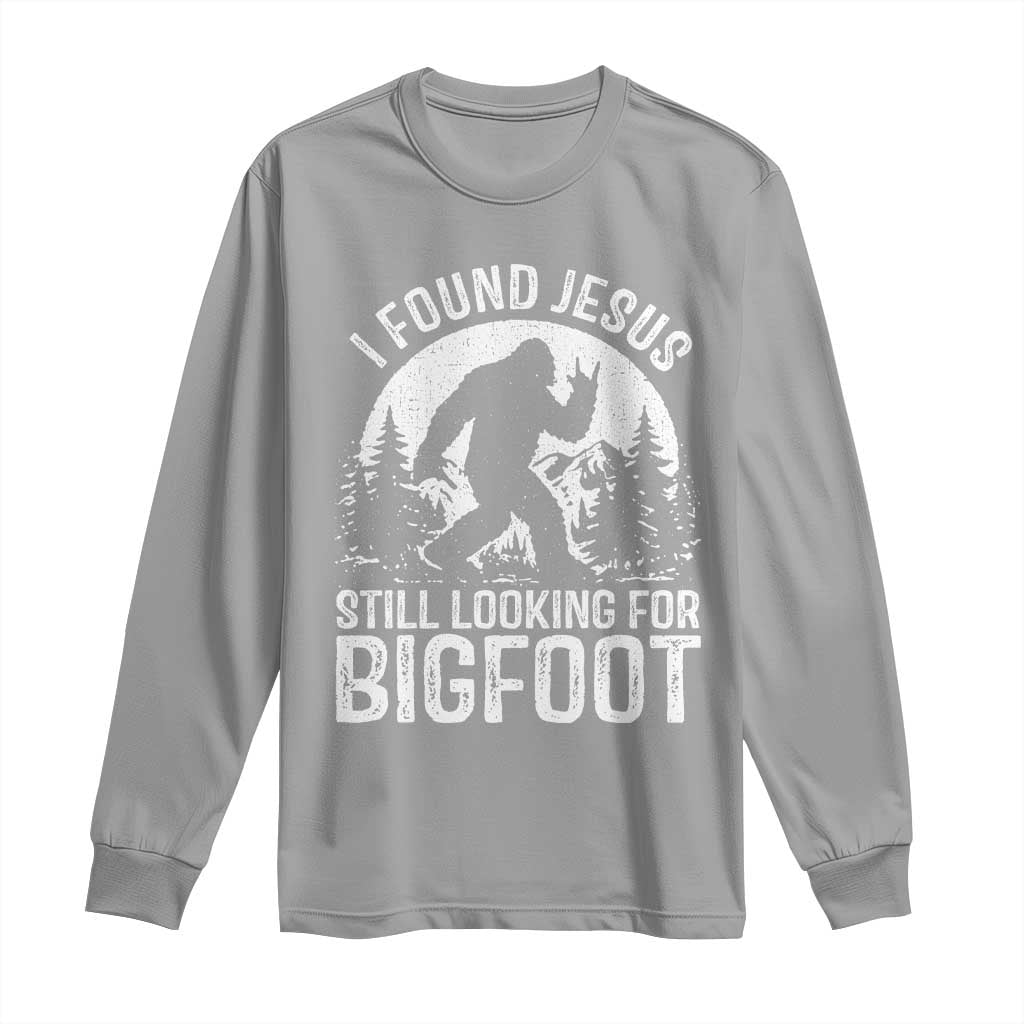 Funny Christian Sasquatch Long Sleeve Shirt I Found Jesus Still Looking for Bigfoot Vintage Distressed Graphic