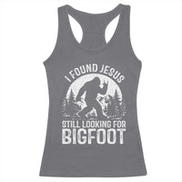 Funny Christian Sasquatch Racerback Tank Top I Found Jesus Still Looking for Bigfoot Vintage Distressed Graphic