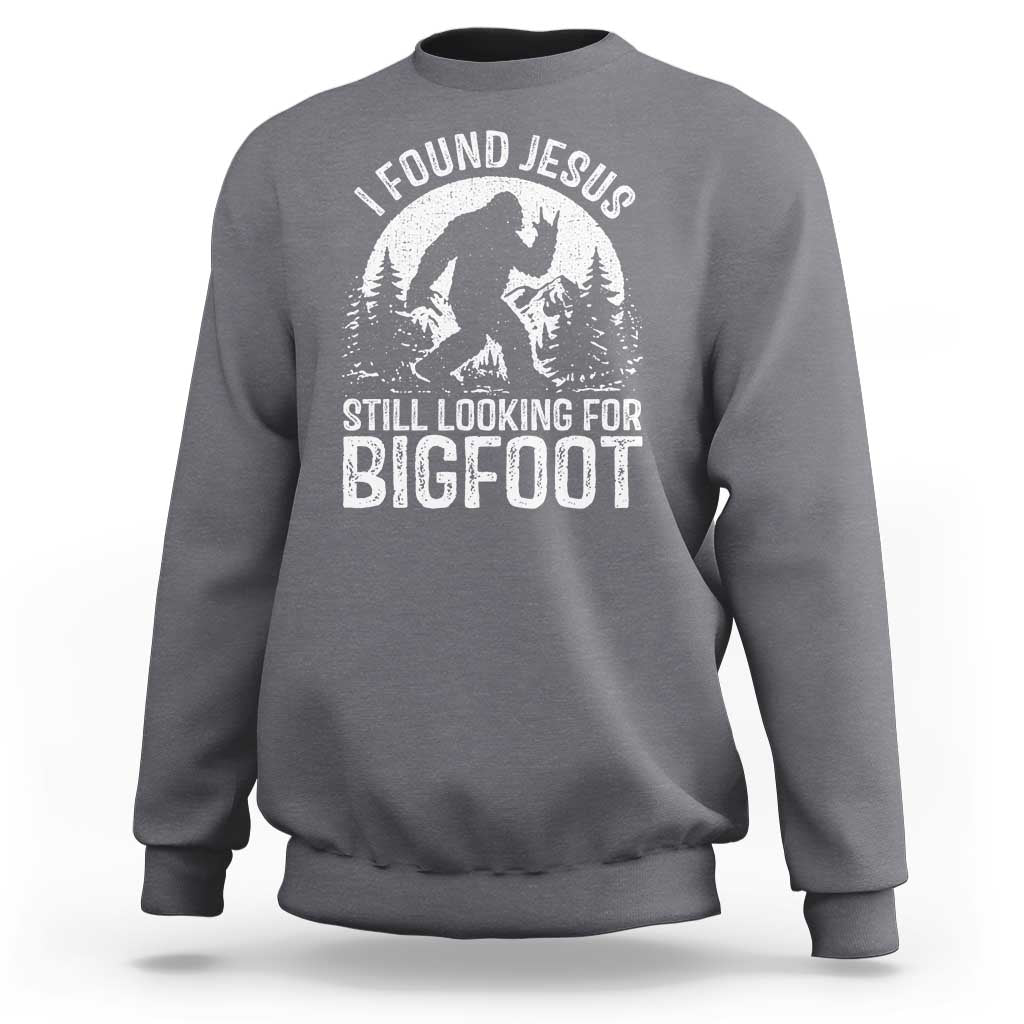 Funny Christian Sasquatch Sweatshirt I Found Jesus Still Looking for Bigfoot Vintage Distressed Graphic