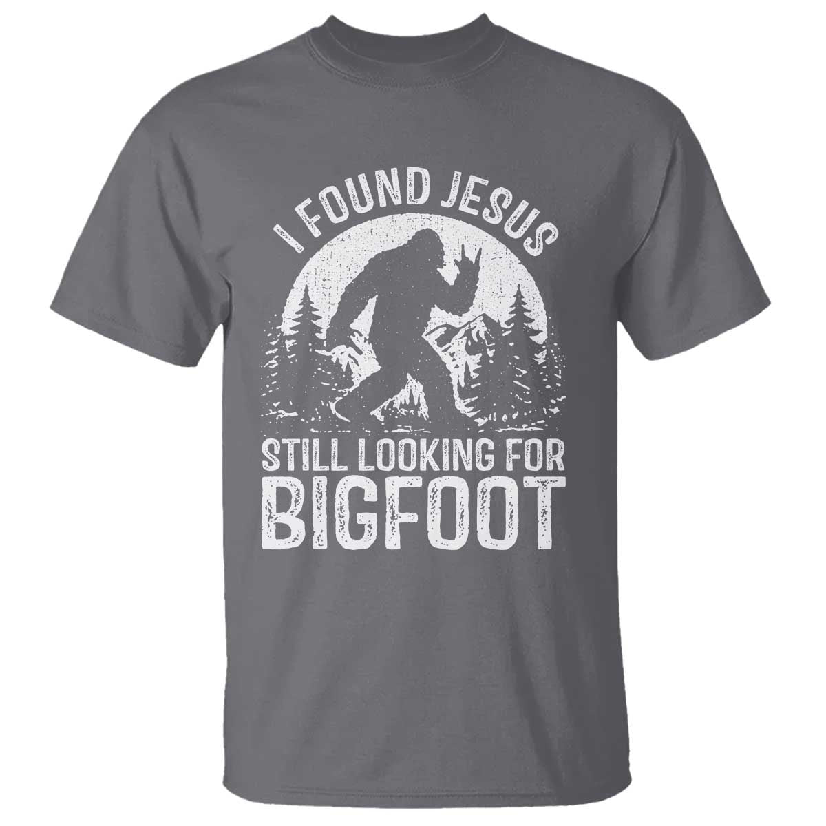 Funny Christian Sasquatch T Shirt I Found Jesus Still Looking for Bigfoot Vintage Distressed Graphic