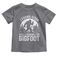 Funny Christian Sasquatch Toddler T Shirt I Found Jesus Still Looking for Bigfoot Vintage Distressed Graphic