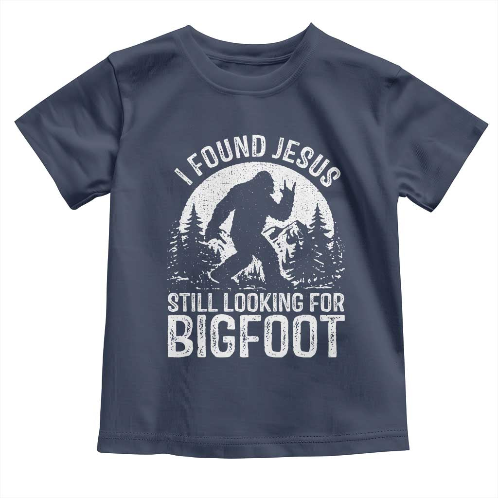 Funny Christian Sasquatch Toddler T Shirt I Found Jesus Still Looking for Bigfoot Vintage Distressed Graphic
