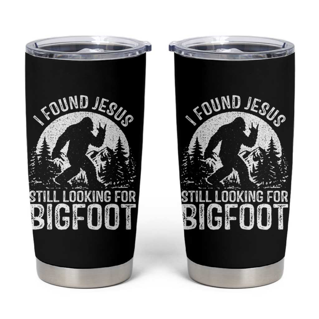 Funny Christian Sasquatch Tumbler Cup I Found Jesus Still Looking for Bigfoot Vintage Distressed Graphic