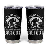 Funny Christian Sasquatch Tumbler Cup I Found Jesus Still Looking for Bigfoot Vintage Distressed Graphic