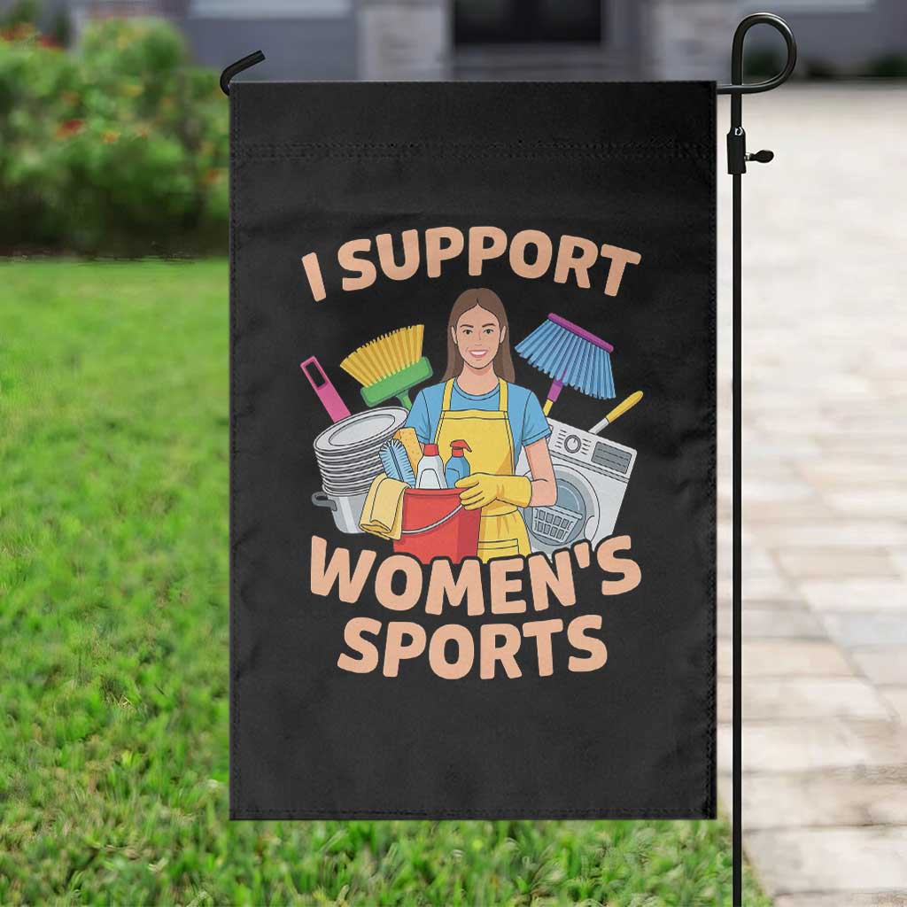 I Support Womens Sports Funny Housework Sarcastic Garden Flag Edgy Humor Fan Gift