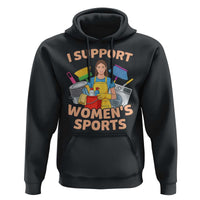 I Support Womens Sports Funny Housework Sarcastic Hoodie Edgy Humor Fan Gift