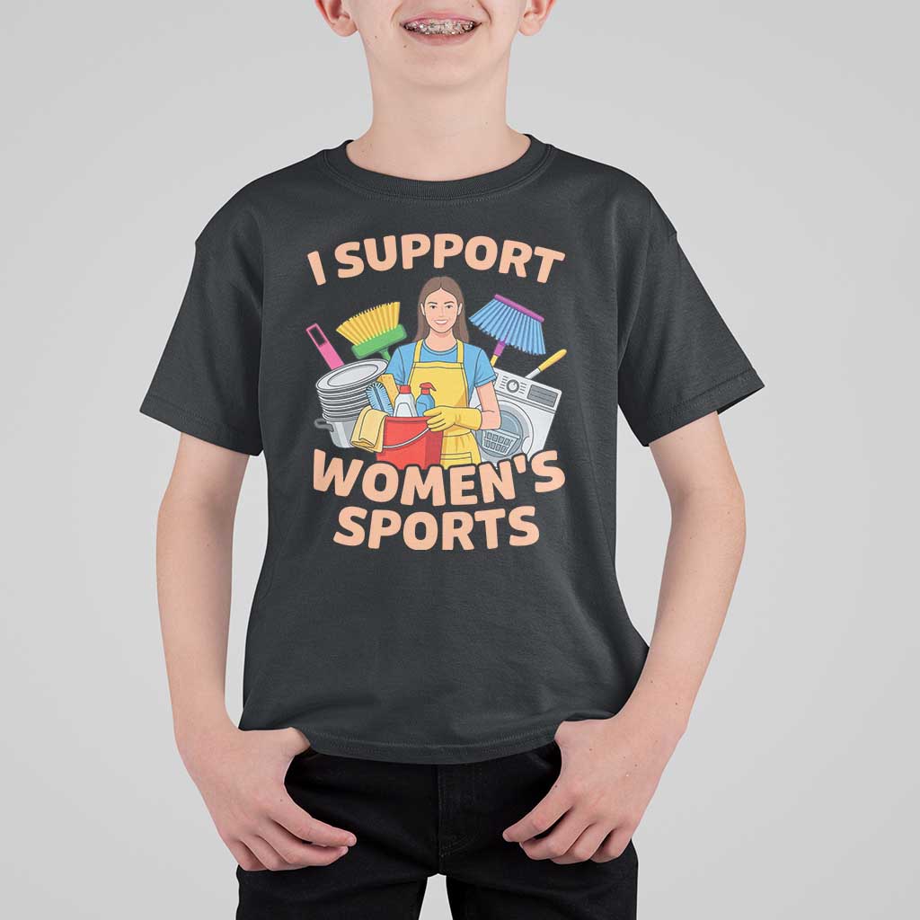 I Support Womens Sports Funny Housework Sarcastic T Shirt For Kid Edgy Humor Fan Gift
