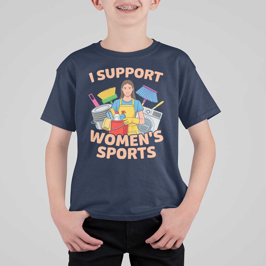 I Support Womens Sports Funny Housework Sarcastic T Shirt For Kid Edgy Humor Fan Gift