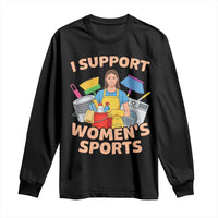 I Support Womens Sports Funny Housework Sarcastic Long Sleeve Shirt Edgy Humor Fan Gift