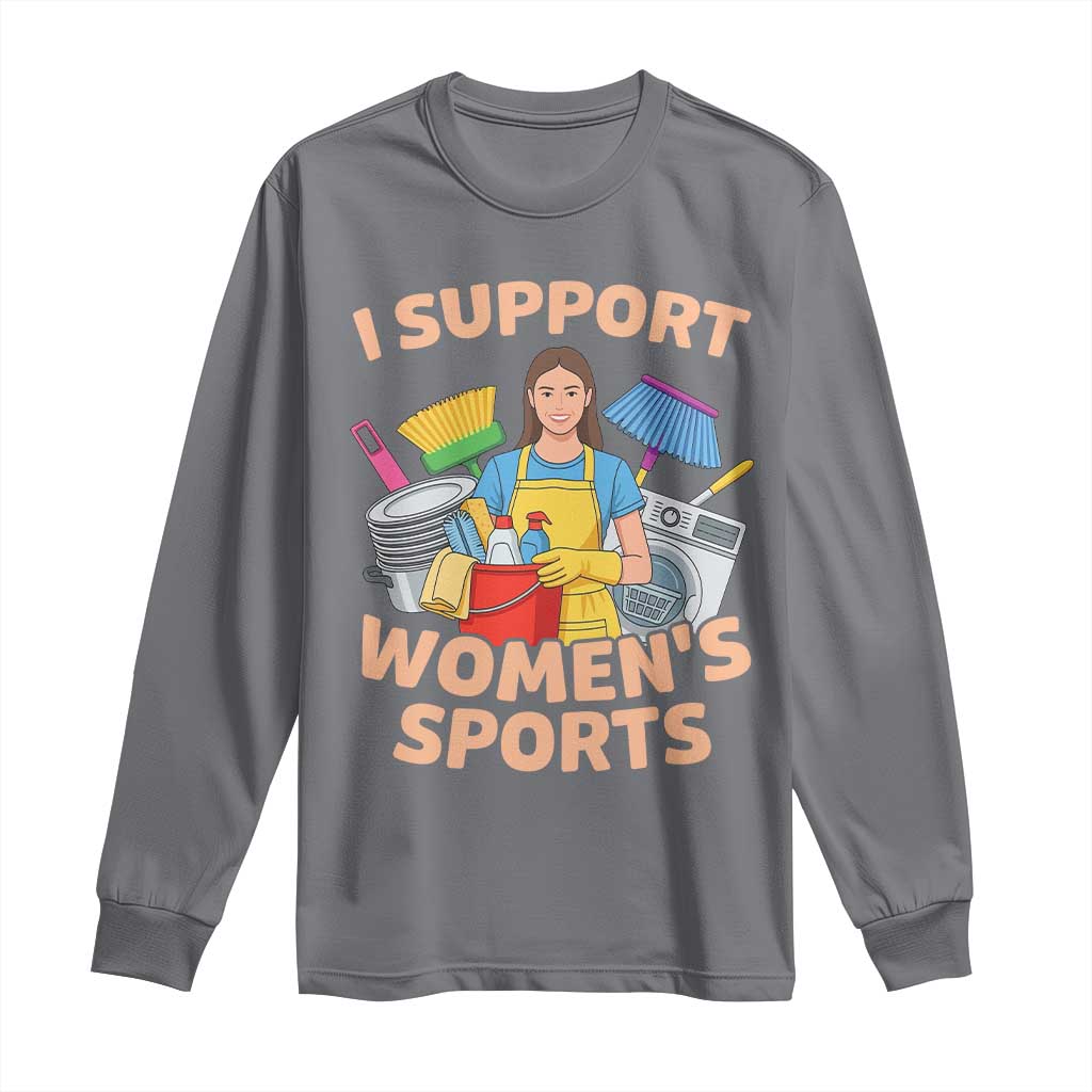 I Support Womens Sports Funny Housework Sarcastic Long Sleeve Shirt Edgy Humor Fan Gift